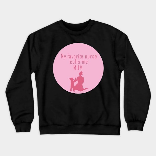 My favorite nurse calls me mum Crewneck Sweatshirt by skaterly